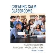 Creating Calm Classrooms Teacher Behavior and Management Practices that Work