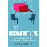 The Discomfort Zone How Leaders Turn Difficult Conversations into Breakthroughs