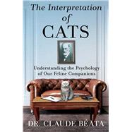The Interpretation of Cats Understanding the Psychology of Our Feline Companions