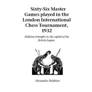 Sixty-Six Master Games Played in the London International Chess Tournament, 1932