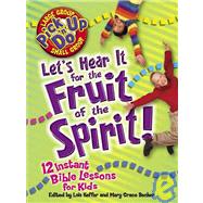 Let's Hear It for the Fruit of the Spirit!: 12 Instant Bible Lessons for Kids