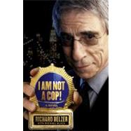 I Am Not a Cop!; A Novel