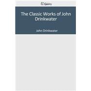 The Classic Works of John Drinkwater