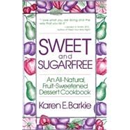 Sweet and Sugar Free An All Natural Fruit-Sweetened Dessert Cookbook
