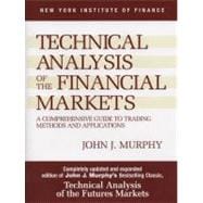 Technical Analysis of the Financial Markets : A Comprehensive Guide to Trading Methods and Applications