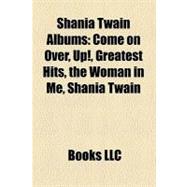Shania Twain Albums : Come on over, up!, Greatest Hits, the Woman in Me, Shania Twain, the Complete Limelight Sessions