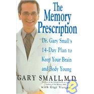 The Memory Prescription Dr. Gary Small's 14-Day Plan to Keep Your Brain and Body Young