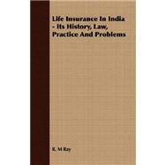 Life Insurance in India - Its History, Law, Practice and Problems
