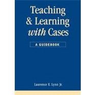 Teaching and Learning With Cases
