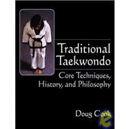 Traditional Taekwondo Core Techniques, History and Philosophy