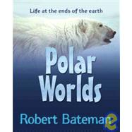 Polar Worlds : Life at the Ends of the Earth