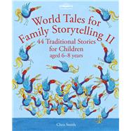 World Tales for Family Storytelling II 44 Traditional Stories for Children aged 6-8 years