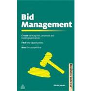 Bid Management: The Busy Person's Guide to Creating Winning Bids and Proposals