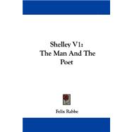 Shelley V1 : The Man and the Poet