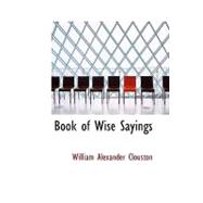 Book of Wise Sayings : Selected Largely from Eastern Sources