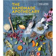 The Handmade Apothecary Healing Herbal Remedies