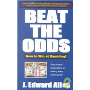 Beat the Odds : How to Win at Gambling