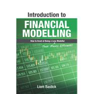 Introduction To Financial Modelling How to Excel at Being a Lazy (That Means Efficient!) Modeller