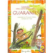 Leyendas, mitos, cuentos y otros relatos guaranies / Legends, Myths, Tales and other Guarani Narratives