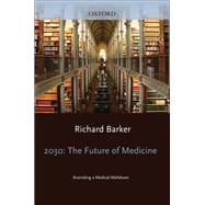 2030 - The Future of Medicine Avoiding a Medical Meltdown