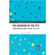 Greening the City: Urban Parks and Public Leisure, 1840-1940
