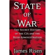 State of War The Secret History of the C.I.A. and the Bush Administration