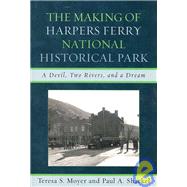 The Making of Harpers Ferry National Historical Park A Devil, Two Rivers, and a Dream