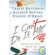 I Can't Do It All : Breaking Free from the Lies That Control Us