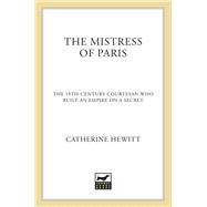 The Mistress of Paris The 19th-Century Courtesan Who Built an Empire on a Secret