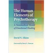 The Human Elements of Psychotherapy A Nonmedical Model of Emotional Healing