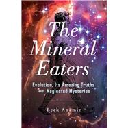 The Mineral Eaters Evolution Its Amazing Truths and Neglected Mysteries