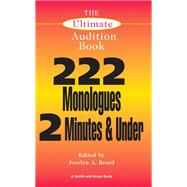 The Ultimate Audition Book: 222 Monologues: 2 Minutes & Under: Volume 1
