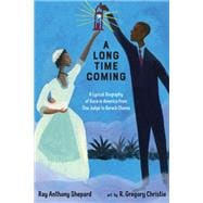 A Long Time Coming A Lyrical Biography of Race in America from Ona Judge to Barack Obama