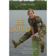 Be Bold How a Marine Corps Hero Broke Barriers for Women at War