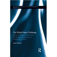 The Global News Challenge: Market Strategies of International Broadcasting Organizations in Developing Countries