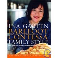 Barefoot Contessa Family Style Easy Ideas and Recipes That Make Everyone Feel Like Family: A Cookbook