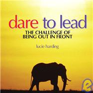 Dare to Lead : The Challenge of Being Out in Front
