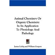 Animal Chemistry or Organic Chemistry in Its Application to Physiology and Pathology