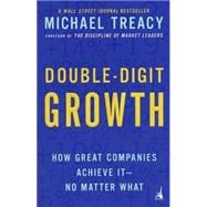 Double-Digit Growth : How Great Companies Achieve It--No Matter What