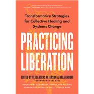 Practicing Liberation Transformative Strategies for Collective Healing & Systems Change: Reflections on burnout, trauma & building communities of care in social justice work book cover, ISBN 9798889840664