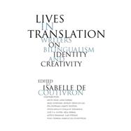 Lives in Translation : Bilingual Writers on Identity and Creativity