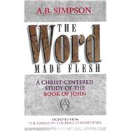 The Word Made Flesh A Christ-Centered Study on the Book of John