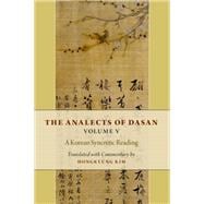 The Analects of Dasan, Volume V A Korean Syncretic Reading