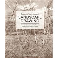 Essential Techniques of Landscape Drawing Master the Concepts and Methods for Observing and Rendering Nature