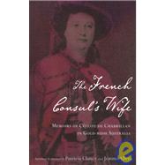 The French Consul's Wife Memoirs of Céleste de Chabrillan in Gold-Rush Australia