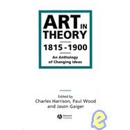 Art in Theory 1815-1900 An Anthology of Changing Ideas
