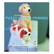 Kyuuto! Japanese Crafts Fuzzy Felted Friends