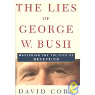 Lies of George W. Bush : Mastering the Politics of Deception