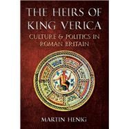 The Heirs of King Verica Culture & Politics in Roman Britain