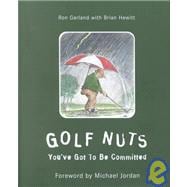 Golf Nuts : You've Got to Be Committed
